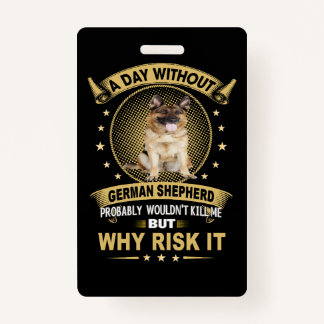 3 A Day Without German Shepherd Probably Wouldn't  ID Badge