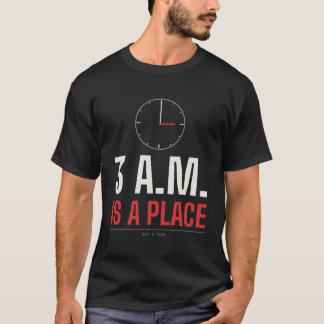 3 A.M. Is A Place - 3Am Aesthetic T-Shirt