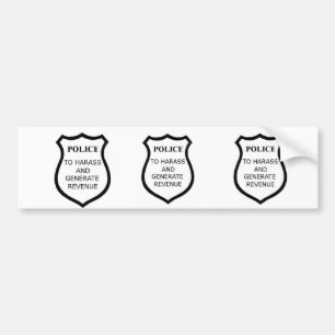 3 for 1: Police: To Harass and Generate Revenue Bumper Sticker
