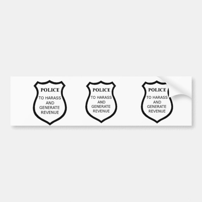 3 for 1: Police: To Harass and Generate Revenue Bumper Sticker (Front)