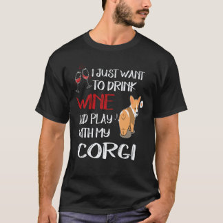 3 I Want Just Want To Drink Wine Corgi T-Shirt