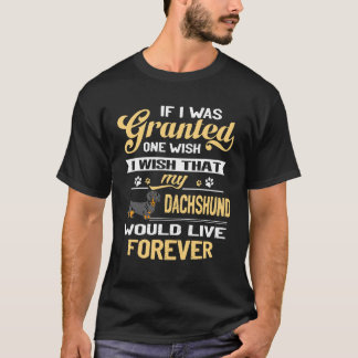 3 If I Was Grantesd One Wish I Wish That My Dachsh T-Shirt