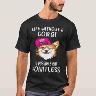 3 Life Without A Corgi Is Possible But Pointless T-Shirt
