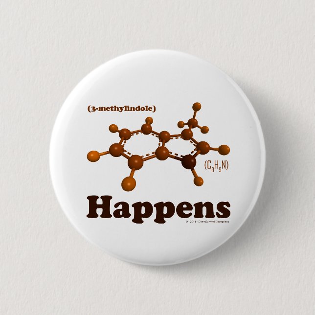 3-Methylindole happens... on a button! 6 Cm Round Badge (Front)
