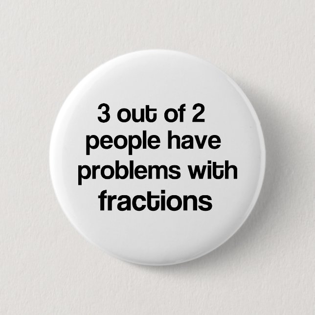 3 out 2 people fraction 6 cm round badge (Front)