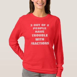 3 OUT OF 2 PEOPLE HAVE TROUBLE WITH FRACTIONS T-Shirt