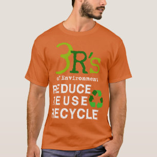 3 Rs of Environment Reduce Reuse Recycle 1 T-Shirt