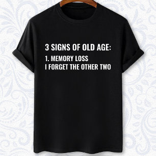 3 signs of old age funny Aging humour T-Shirt
