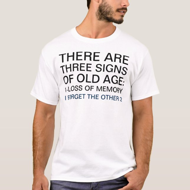 3 Signs of Old Age Humour Saying T-Shirt (Front)