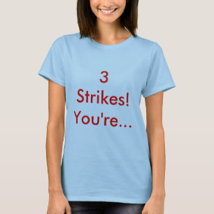 3 Strikes! You're... T-Shirt