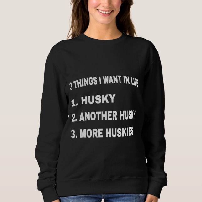 3 Things I Want In Life Sweatshirt (Front)
