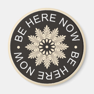 3 Word Quotes ~Be Here Now~Inspirational magnet