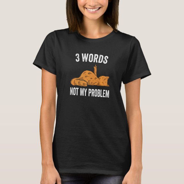 3 Words Not My Problem Middle Finger Cat T-Shirt (Front)
