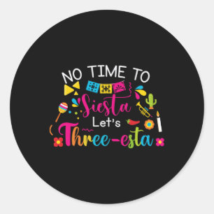 3 Year Old Mexican Fiesta No Time To Siesta Let's Classic Round Sticker