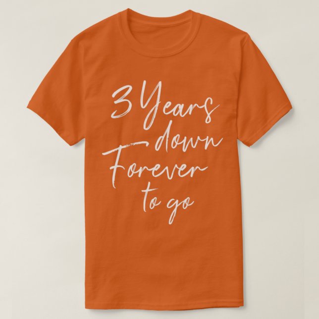 3 years down forever to go for 3rd wedding anniver T-Shirt (Design Front)