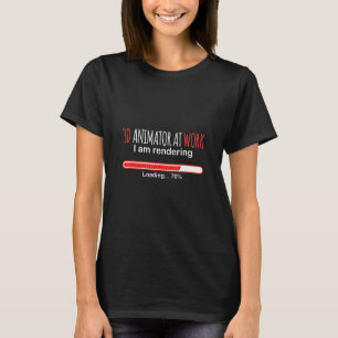 3D Animator Working I'm Rendering Loading Artist A T-Shirt