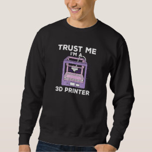 3d Print Outfit For A 3d Print And Model Maker 1 Sweatshirt