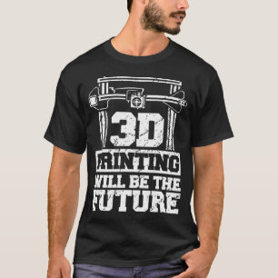 3D Printer Accessories Additive Manufacturer Print T-Shirt