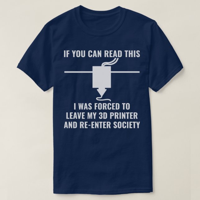 3D Printer Funny 3D Printing If You Can Read This T-Shirt (Design Front)