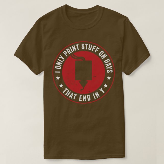 3D Printing Funny Only Print 3D Stuff on Days That T-Shirt (Design Front)