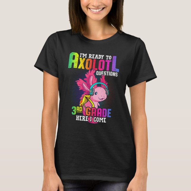 3rd Grade Ready To Axolotl Questions  Back To Scho T-Shirt (Front)