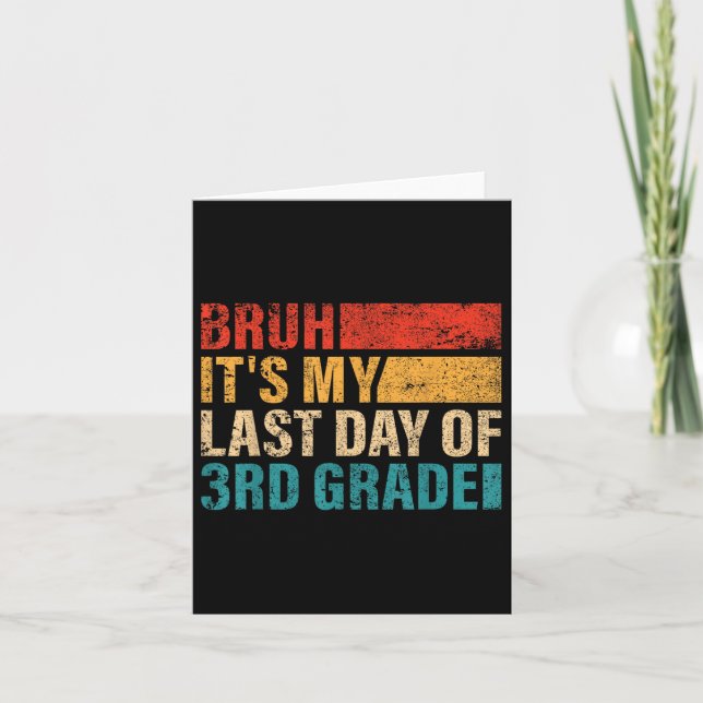 3rd Grade Student Bruh Its My Last Day Of 3rd Grad Card (Front)
