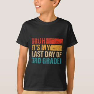 3rd Grade Student Bruh Its My Last Day Of 3rd Grad T-Shirt