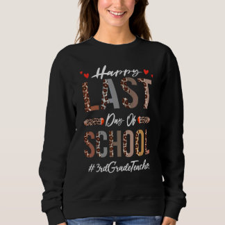 3rd Grade Teacher Happy Last Day Of School  Leopar Sweatshirt