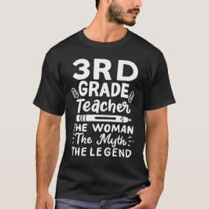 3rd Grade Teacher The Woman The Myth The Legend  A T-Shirt