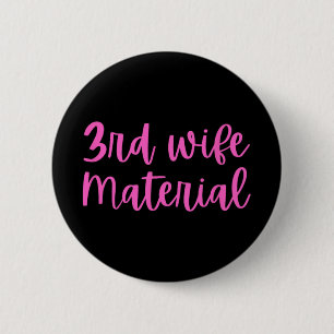 3rd Wife Material Bride To Be Third Marriage Bache 6 Cm Round Badge