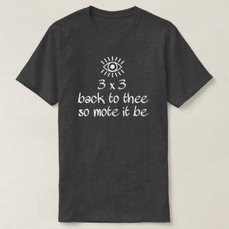 3x3 BACK TO THEE SO MOTE IT BE T-Shirt