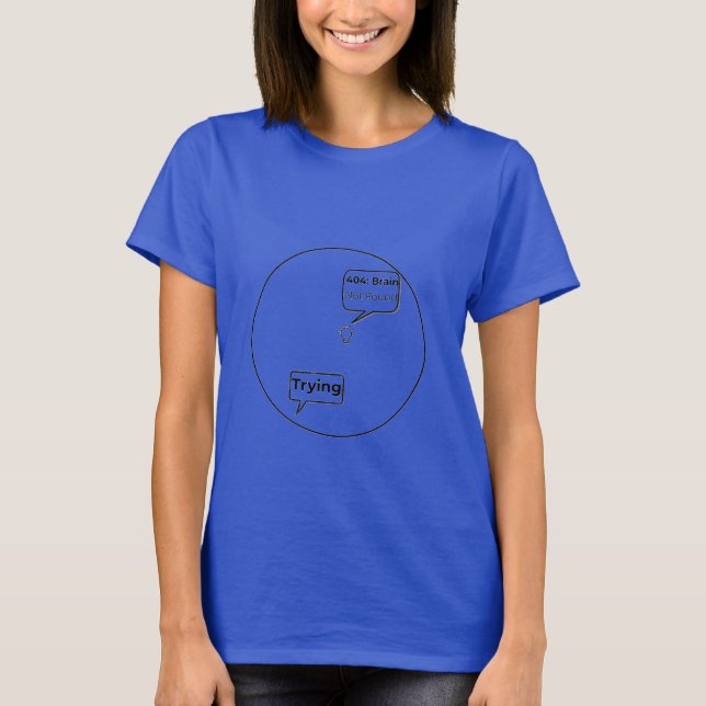 404: Brain Not Found - Funny Error Code Programmin T-Shirt (Front)