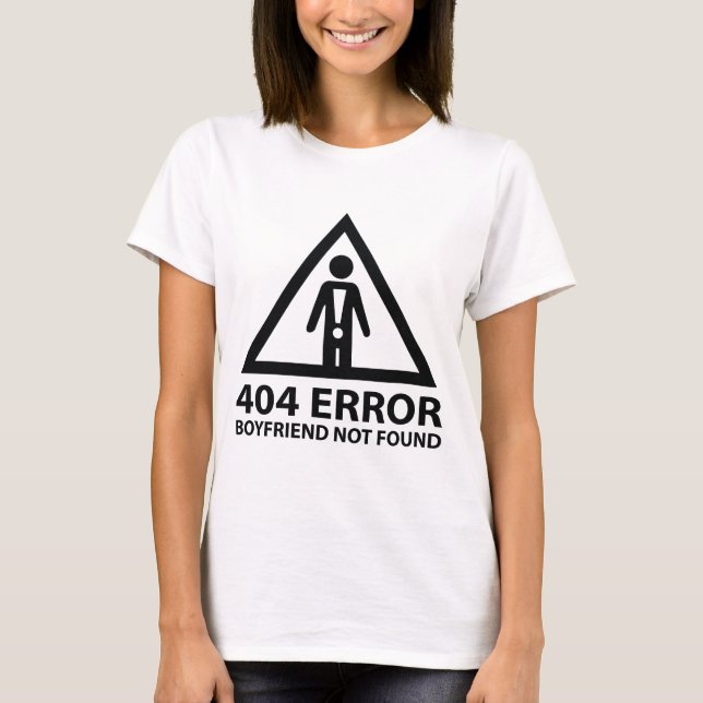 404 Error Boyfriend Not Found T-Shirt (Front)