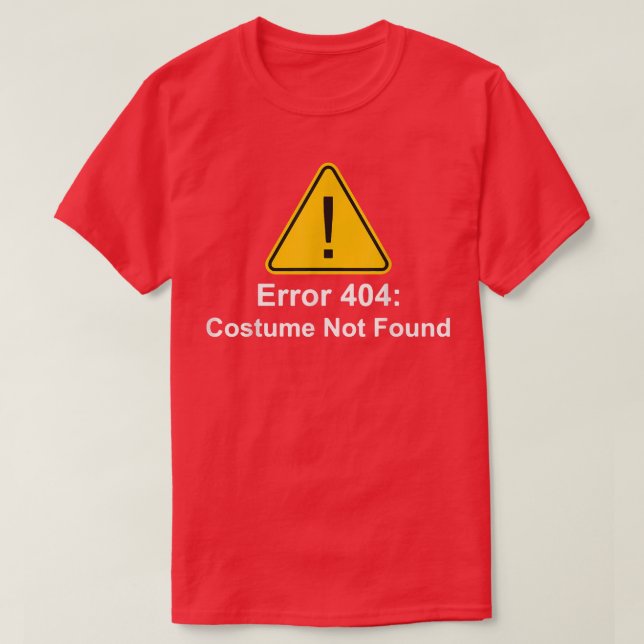 404 Error Costume Not Found   Halloween 111 T-Shirt (Design Front)