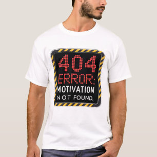 404 Error: Motivation not found T-Shirt