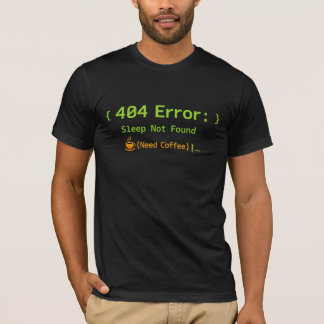 404 Error: Sleep Not Found (Need Coffee) - T-Shirt