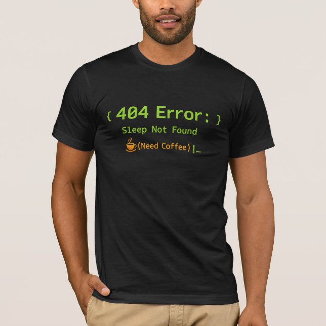 404 Error: Sleep Not Found (Need Coffee) -  T-Shirt (Front)