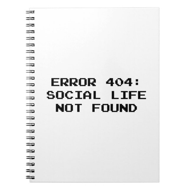 404 Error : Social Life Not Found Spiral Notebook (Front)