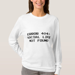 404 Error : Social Life Not Found T-Shirt
