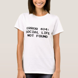 404 Error : Social Life Not Found T-Shirt
