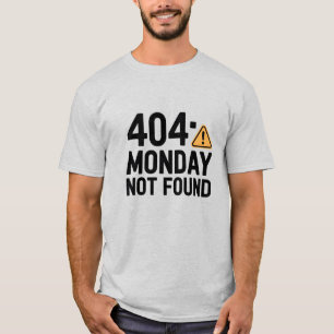 404 Monday Not Found T-Shirt – Funny Work & Monday