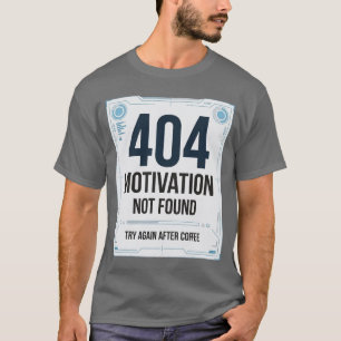 404 Motivation Not Found Funny T-Shirt