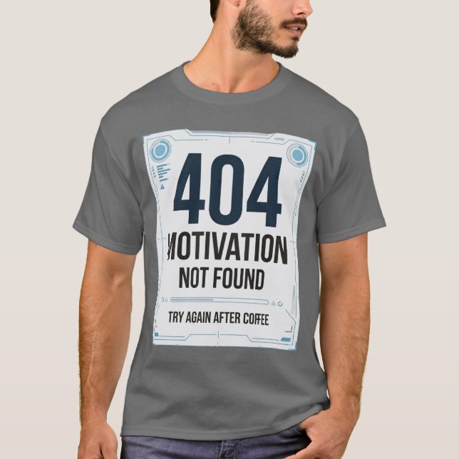 404 Motivation Not Found Funny T-Shirt (Front)