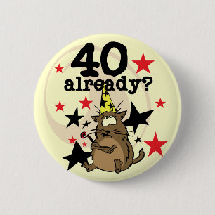 40 Already Birthday 6 Cm Round Badge