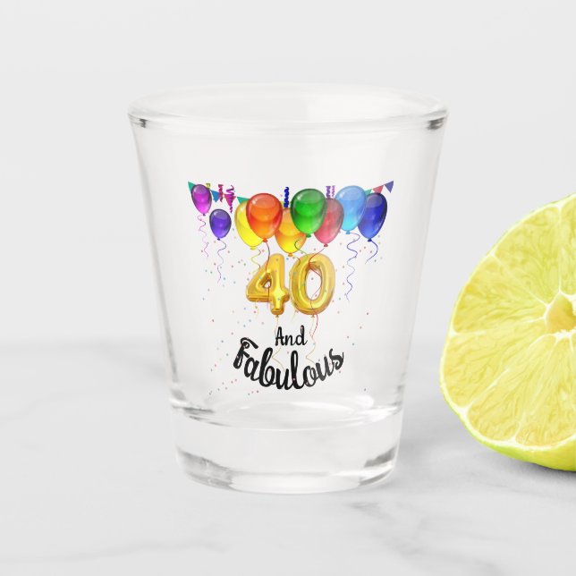 40 and fabulous birthday balloons  shot glass (Front)