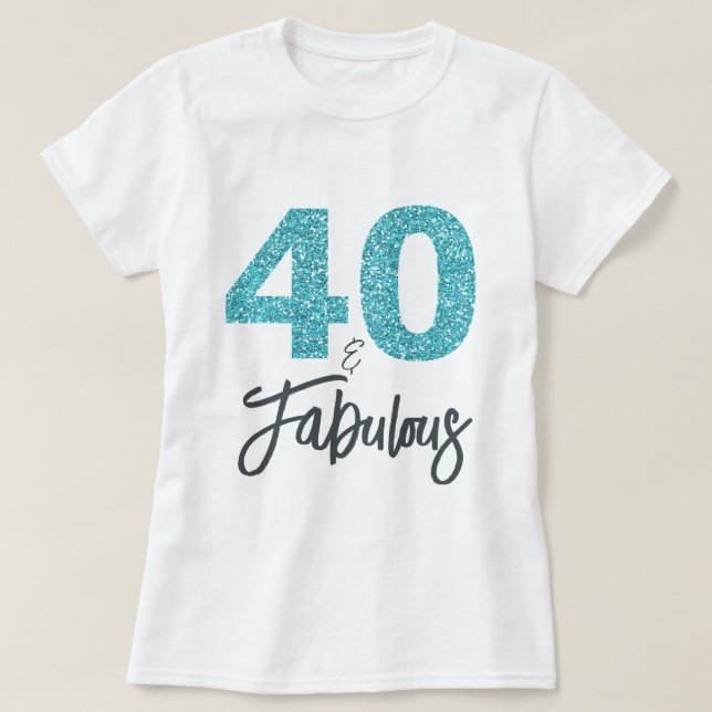 40 and Fabulous Birthday Gift T-Shirt (Design Front)