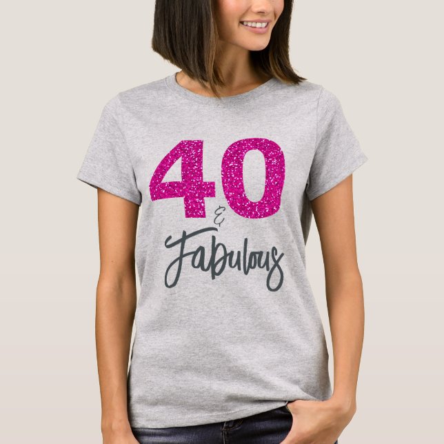 40 and Fabulous Birthday Gift T-Shirt (Front)