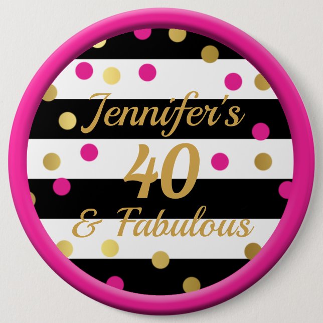 40 and Fabulous Hot Pink Black White Gold 6 Cm Round Badge (Front)