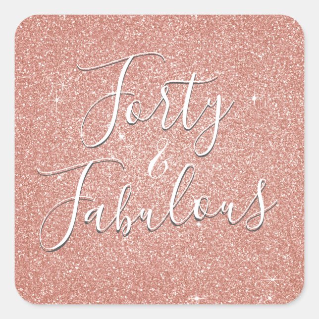 40 and Fabulous Rose Gold Blush Pink Glitter Square Sticker (Front)