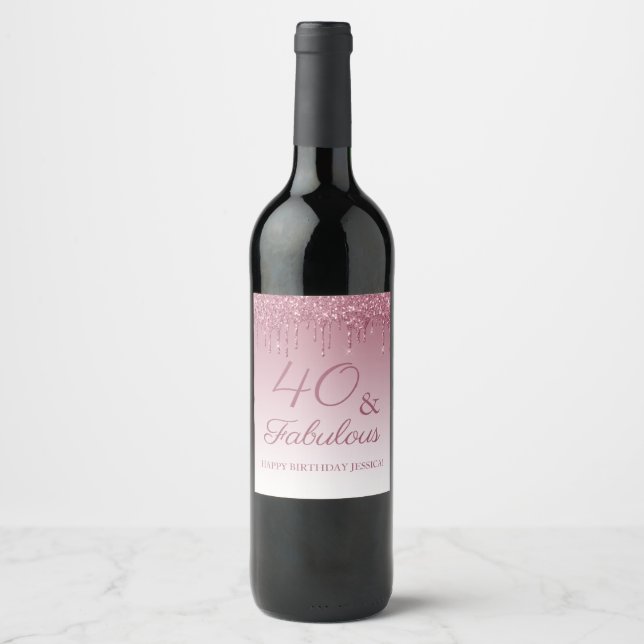40 and Fabulous Rose Gold Pink Dripping Glitter Wine Label (Front)